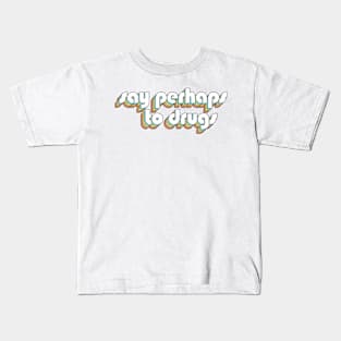 Say Perhaps To Drugs - Retro Rainbow Typography Faded Style Kids T-Shirt